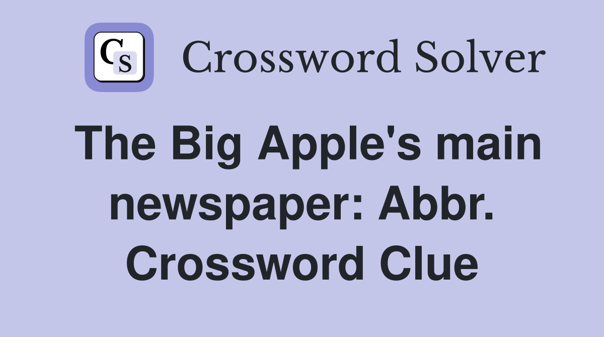 The Big Apple's main newspaper: Abbr. Crossword Clue