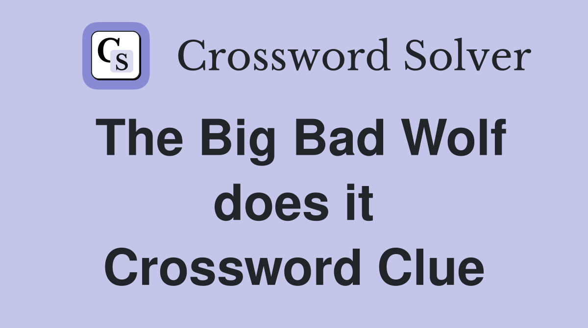 The Big Bad Wolf does it Crossword Clue
