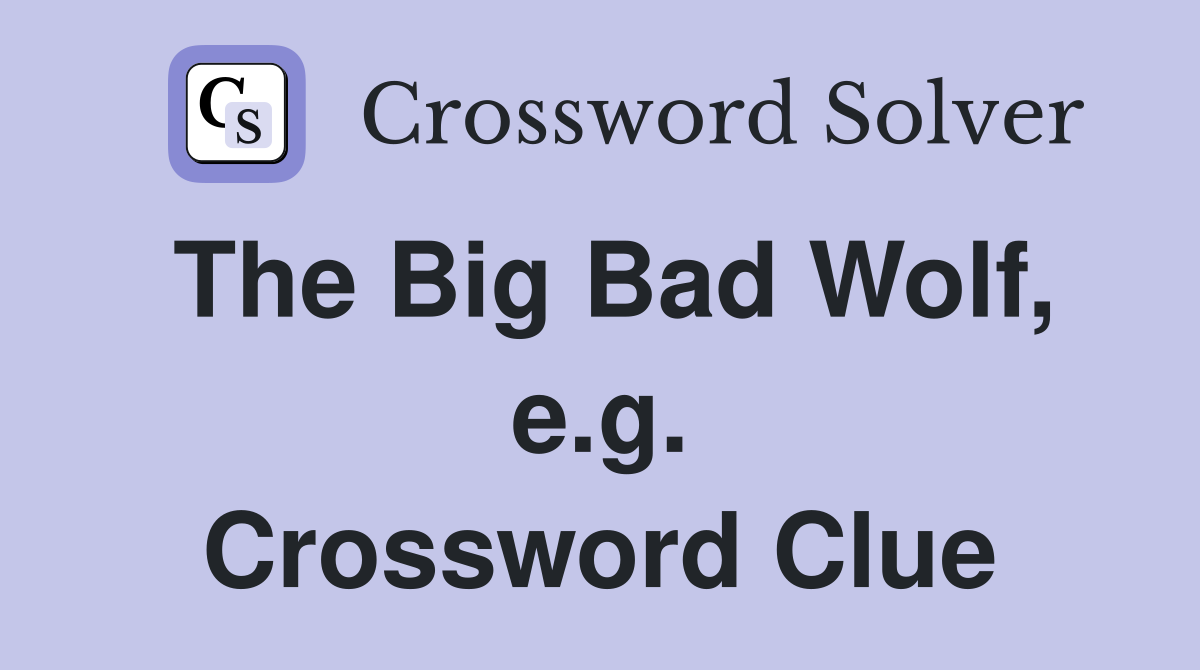 The Big Bad Wolf, e.g. Crossword Clue