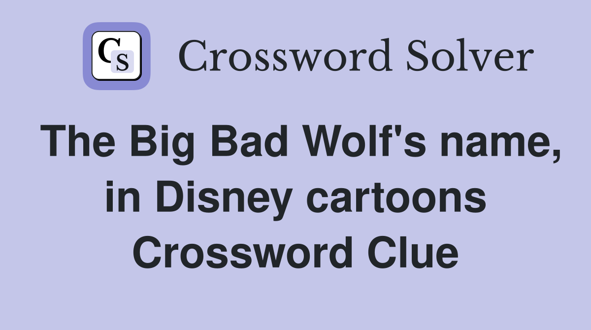 The Big Bad Wolf's name, in Disney cartoons Crossword Clue