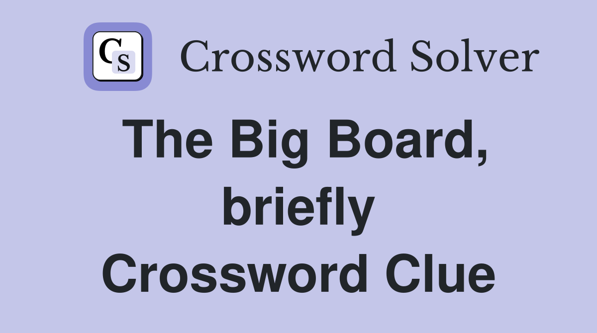 The Big Board, briefly Crossword Clue