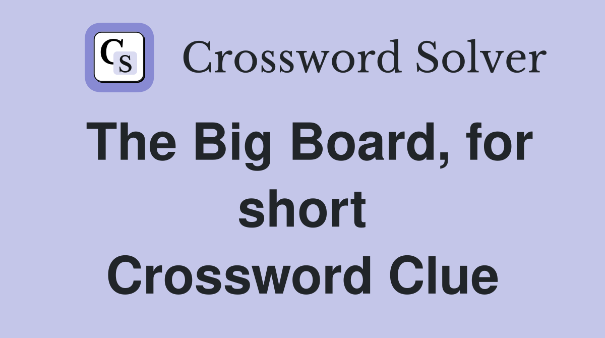 The Big Board, for short Crossword Clue