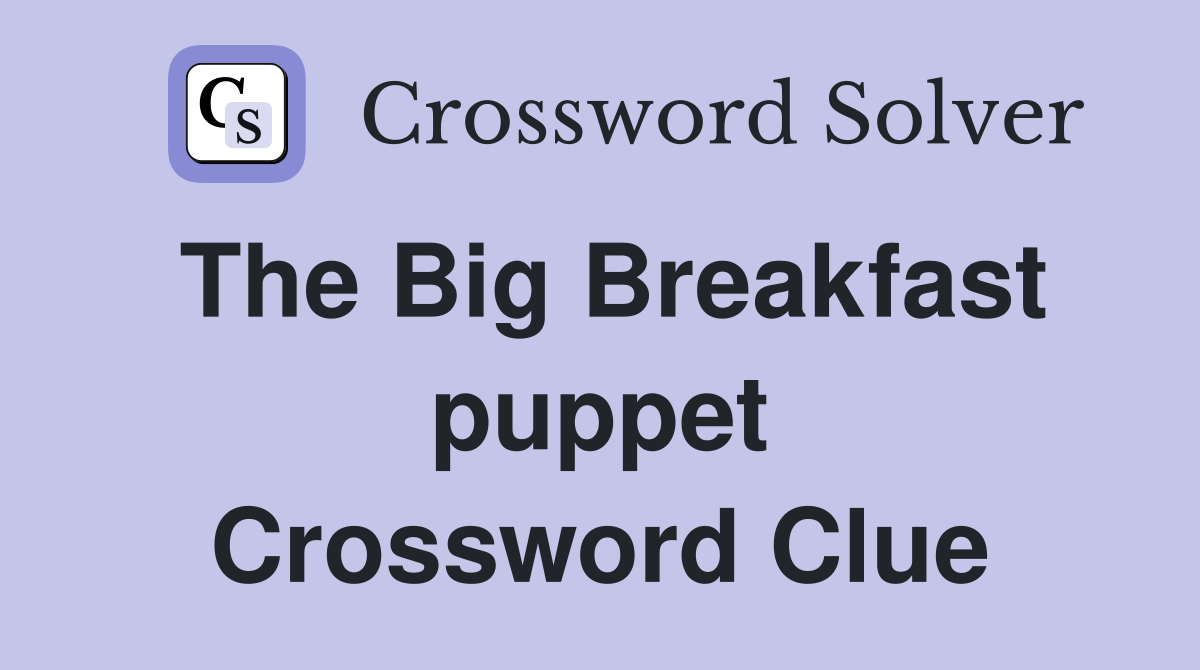 The Big Breakfast puppet Crossword Clue