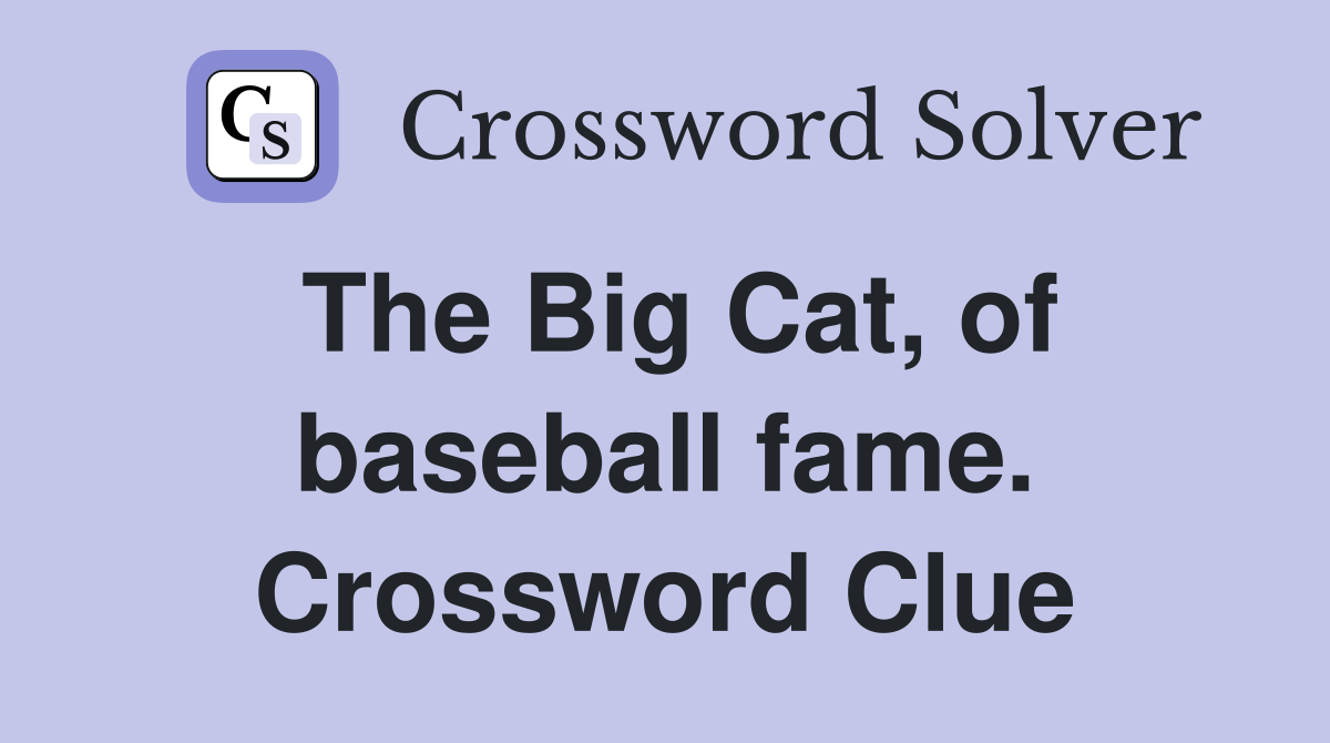 The Big Cat, of baseball fame. Crossword Clue