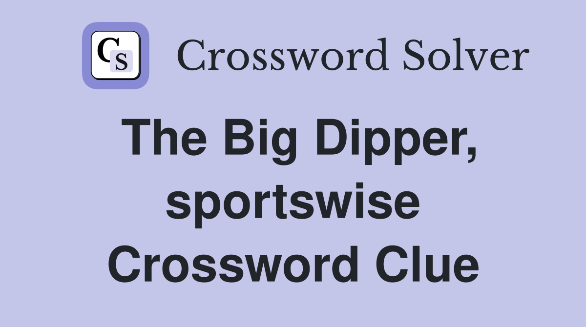 The Big Dipper, sportswise Crossword Clue