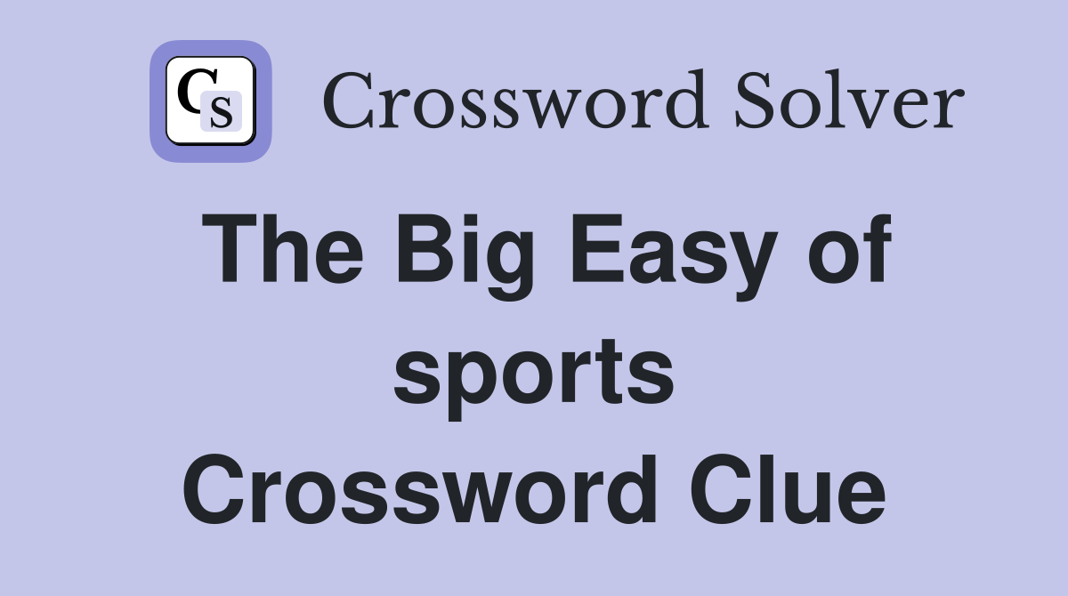 The Big Easy of sports Crossword Clue