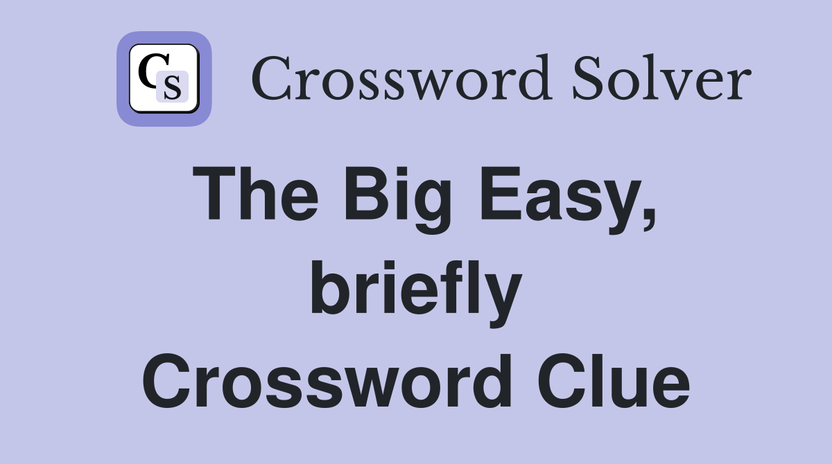 The Big Easy, briefly Crossword Clue