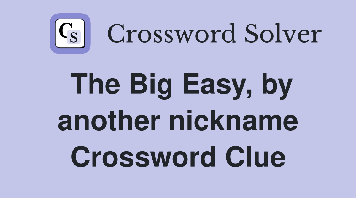 The Big Easy, by another nickname Crossword Clue