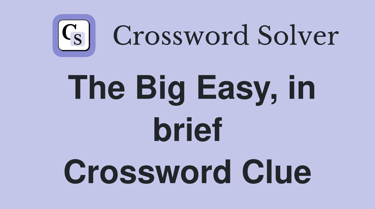 The Big Easy, in brief Crossword Clue