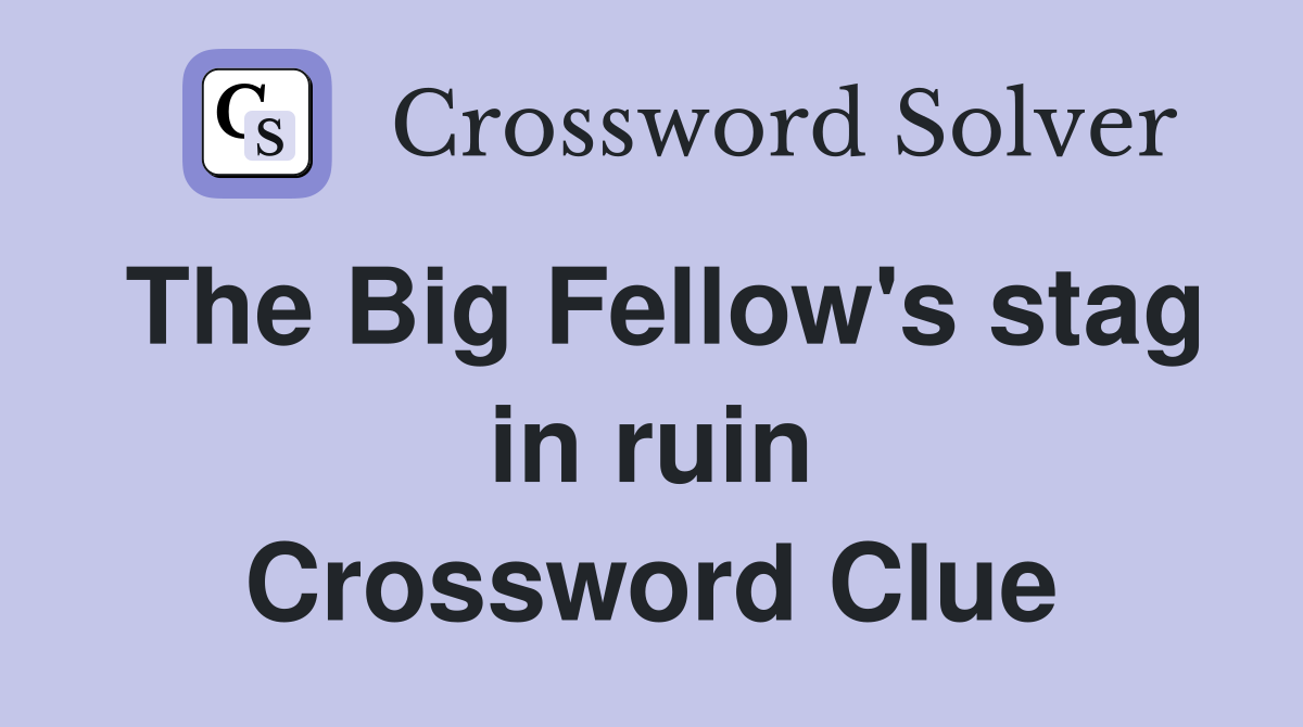 The Big Fellow's stag in ruin Crossword Clue