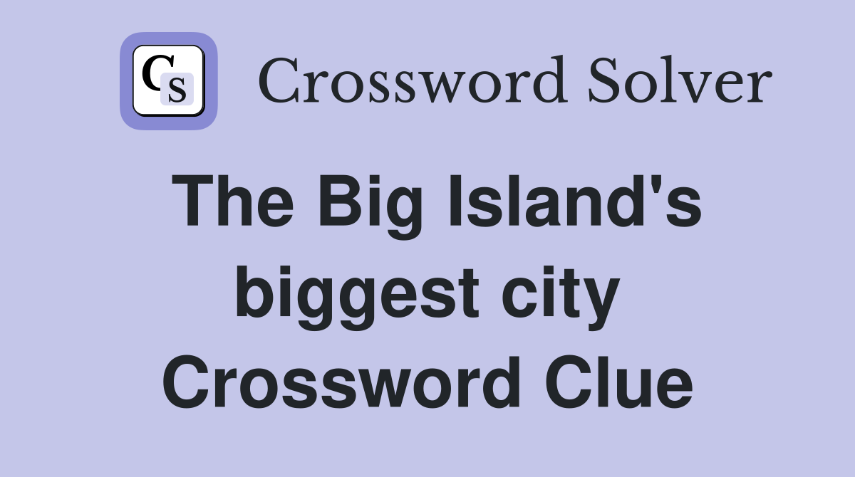 The Big Island's biggest city Crossword Clue