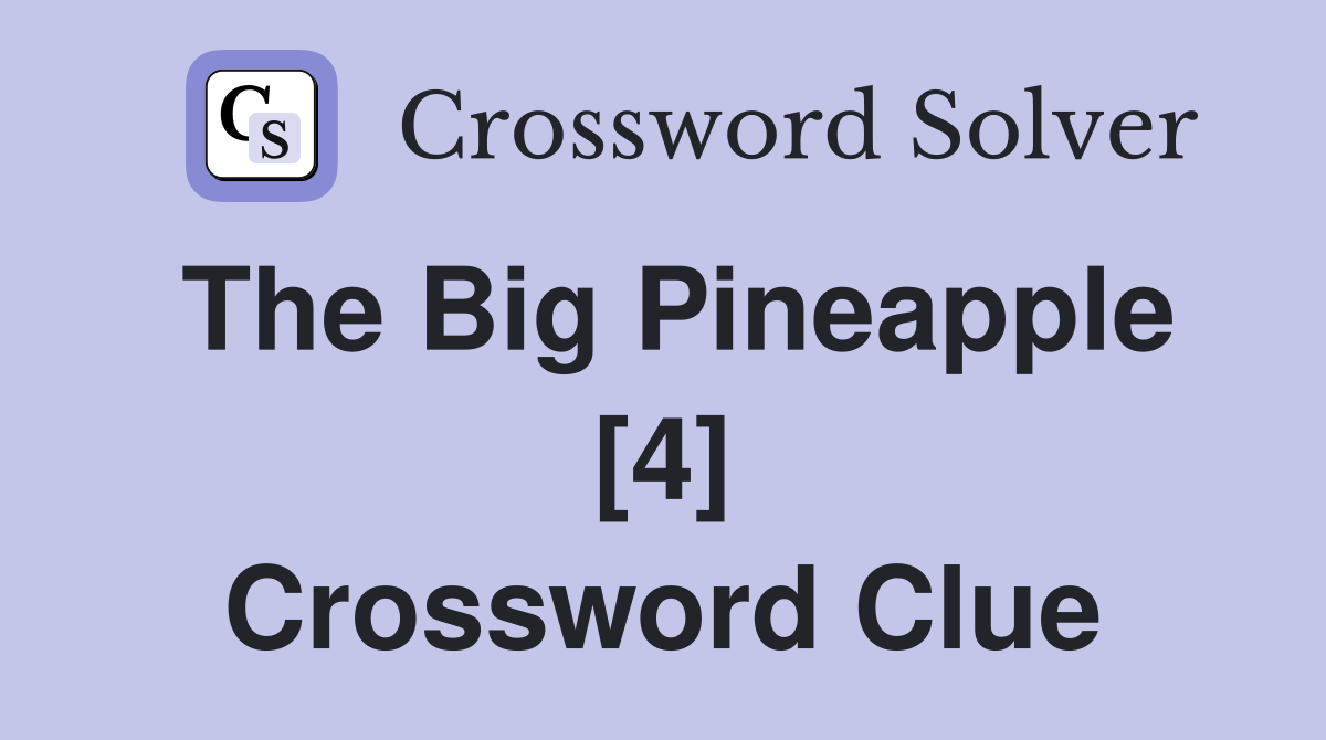 The Big Pineapple [4] Crossword Clue