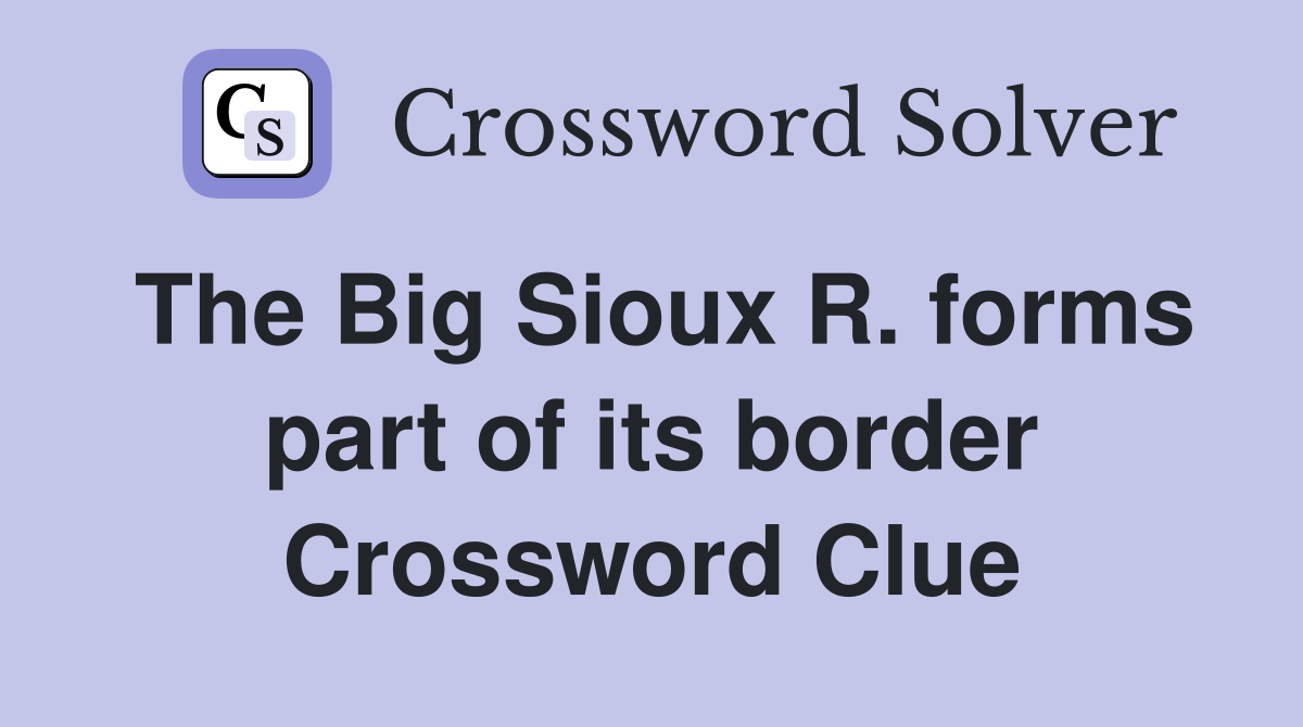 The Big Sioux R. forms part of its border Crossword Clue