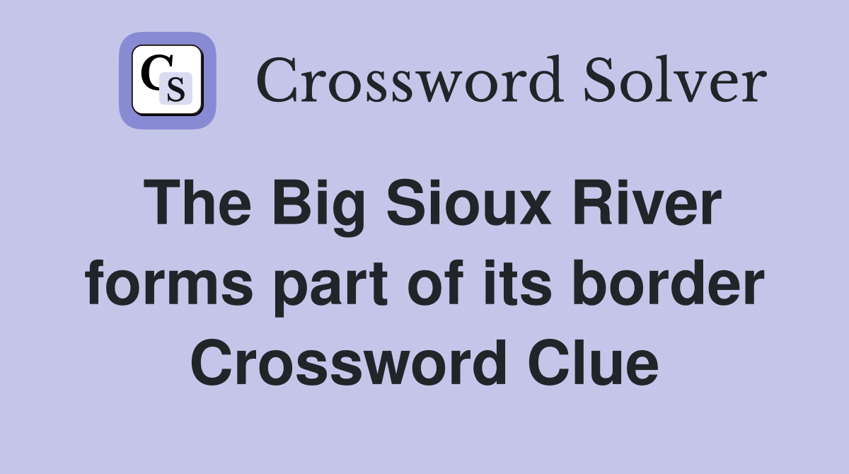 The Big Sioux River forms part of its border Crossword Clue