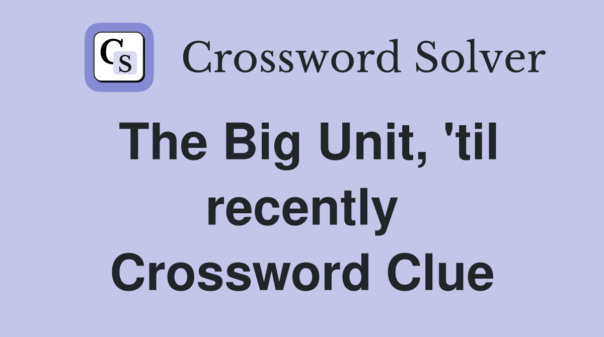 The Big Unit, 'til recently Crossword Clue