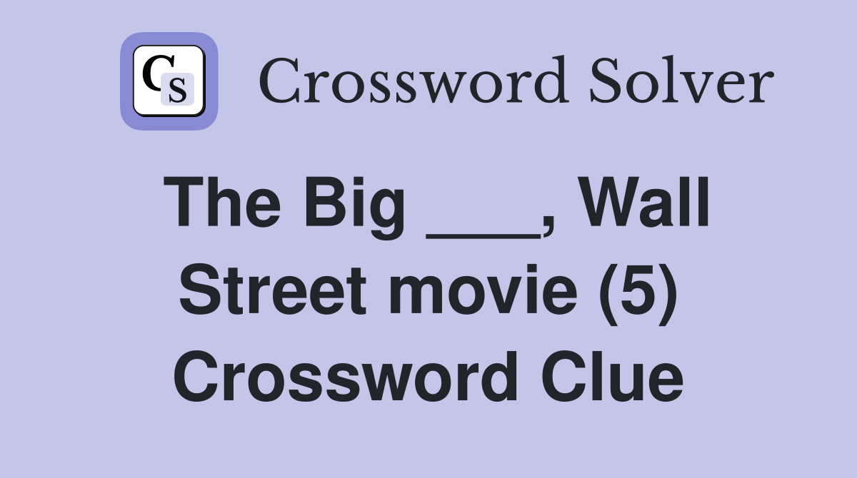 The Big ___, Wall Street movie (5) Crossword Clue