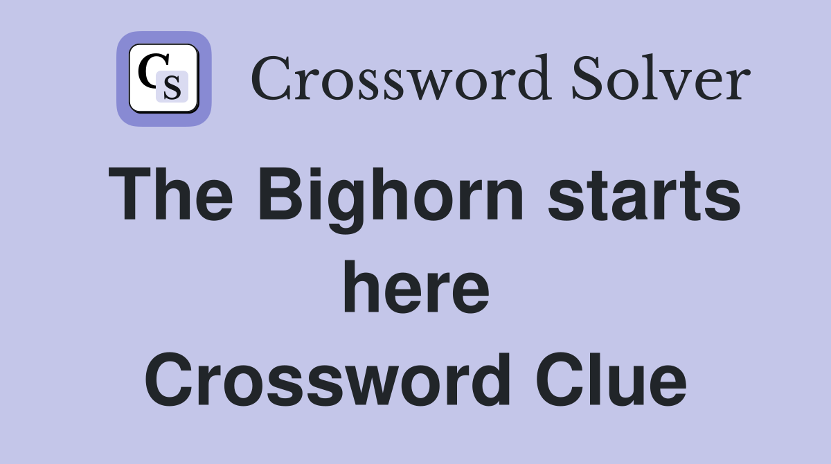 The Bighorn starts here Crossword Clue