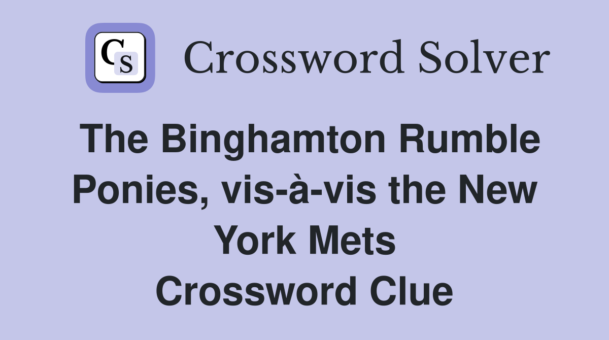 The Binghamton Rumble Ponies, vis-à-vis the New York Mets Crossword Clue