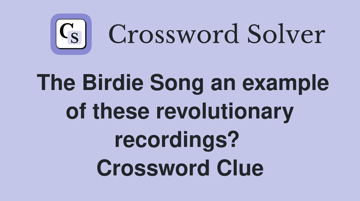 The Birdie Song an example of these revolutionary recordings?  Crossword Clue