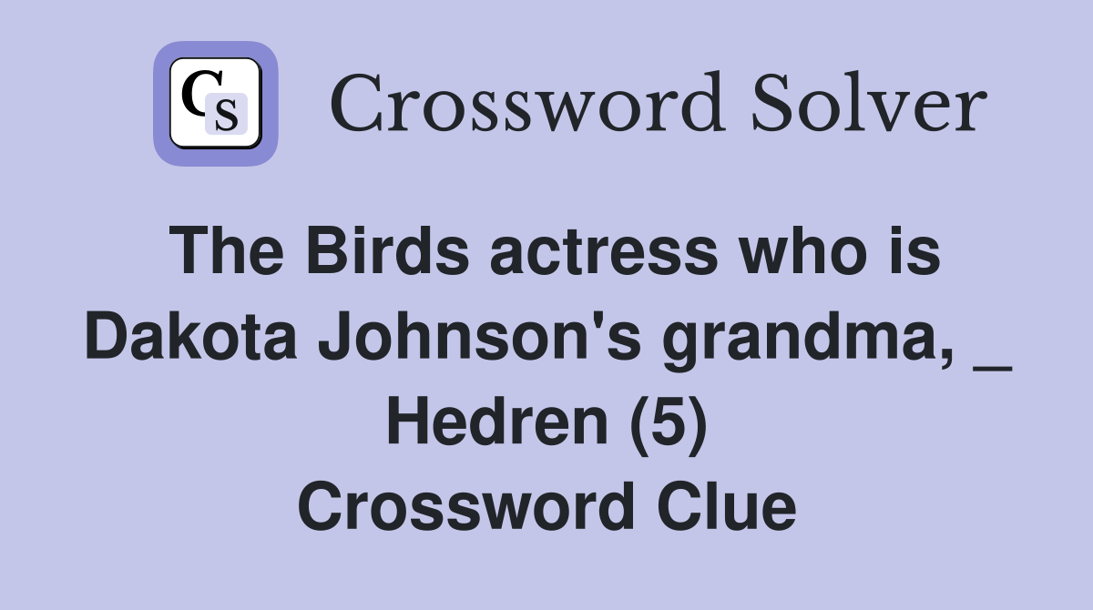 The Birds actress who is Dakota Johnson's grandma, _ Hedren (5) Crossword Clue