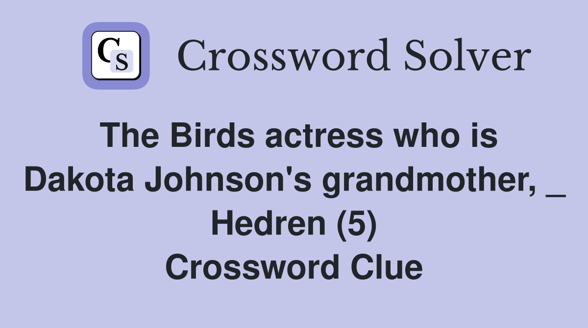 The Birds actress who is Dakota Johnson's grandmother, _ Hedren (5) Crossword Clue