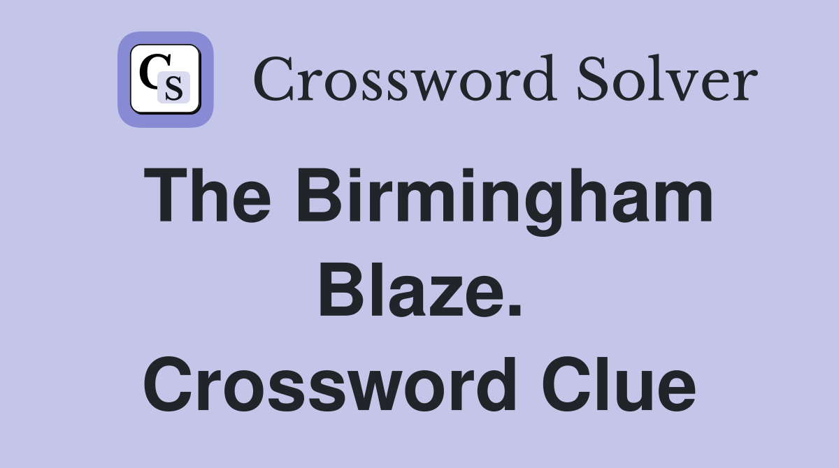 The Birmingham Blaze. Crossword Clue