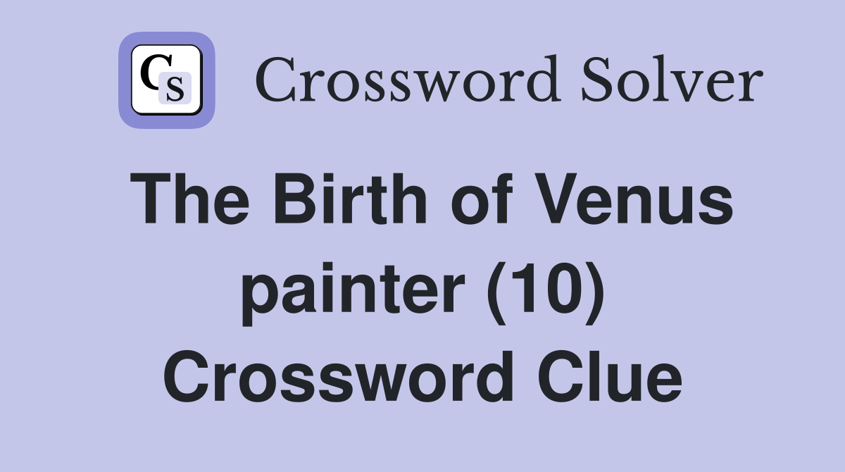 The Birth of Venus painter (10) Crossword Clue