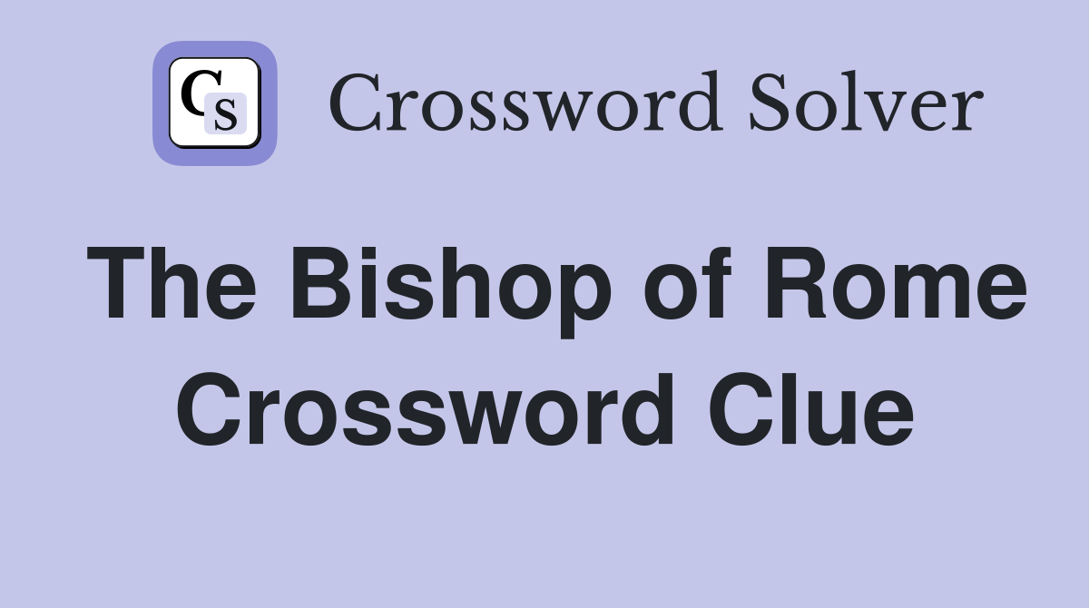 The Bishop of Rome Crossword Clue
