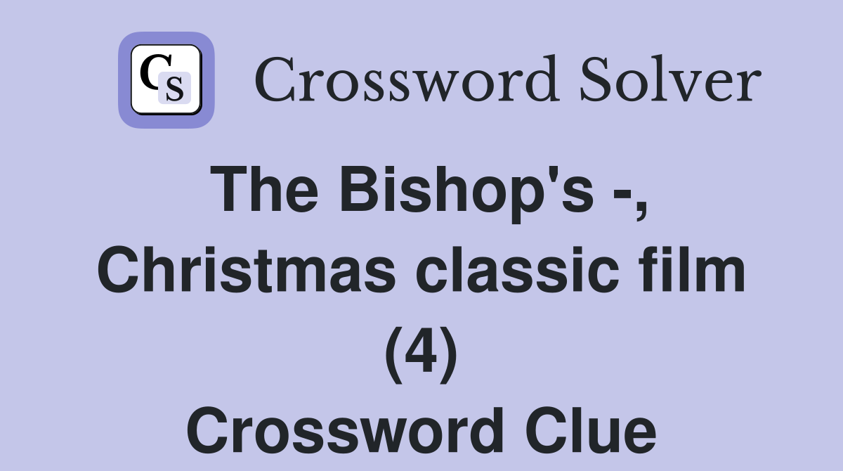 The Bishop's -, Christmas classic film (4) Crossword Clue