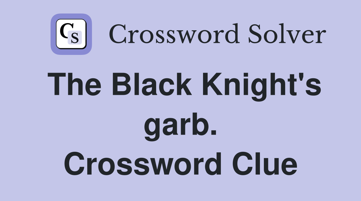 The Black Knight's garb. Crossword Clue