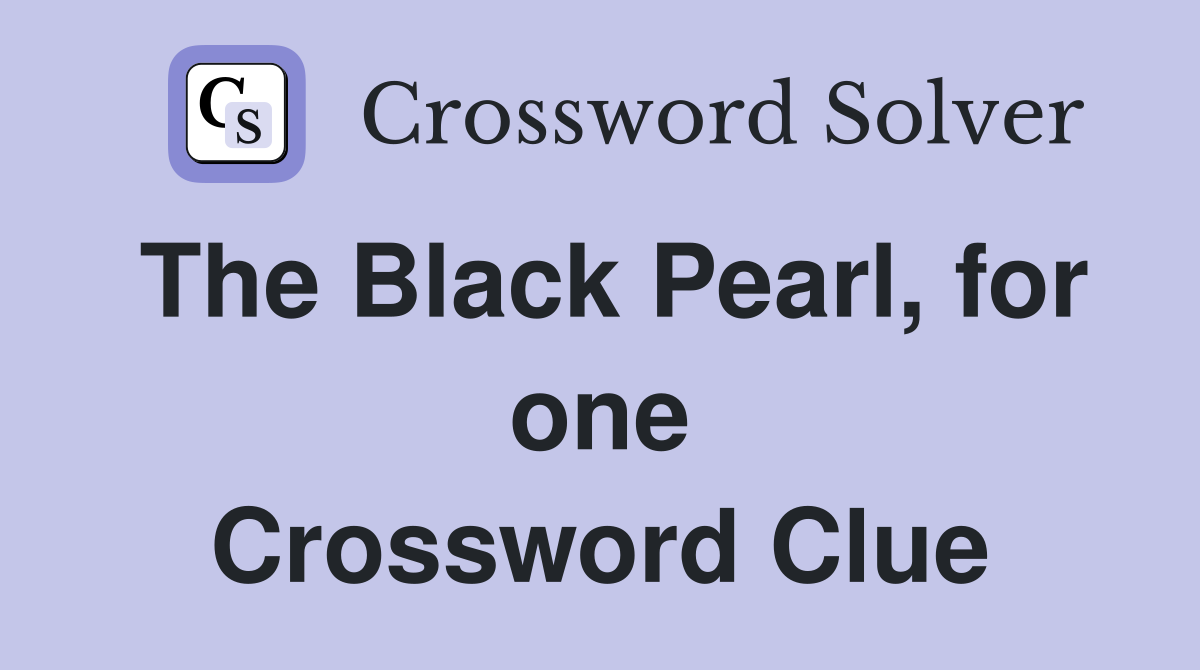 The Black Pearl, for one Crossword Clue