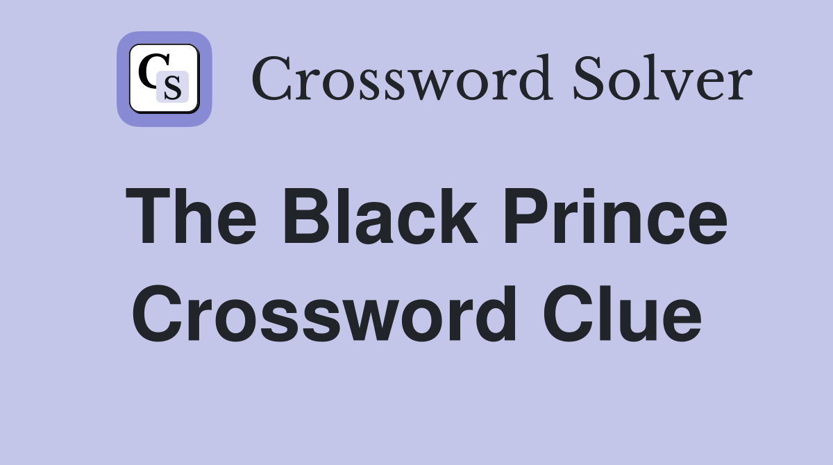 The Black Prince Crossword Clue
