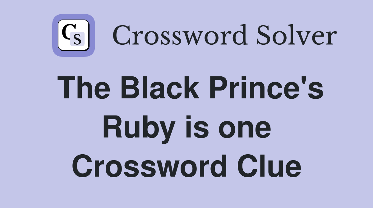 The Black Prince's Ruby is one Crossword Clue