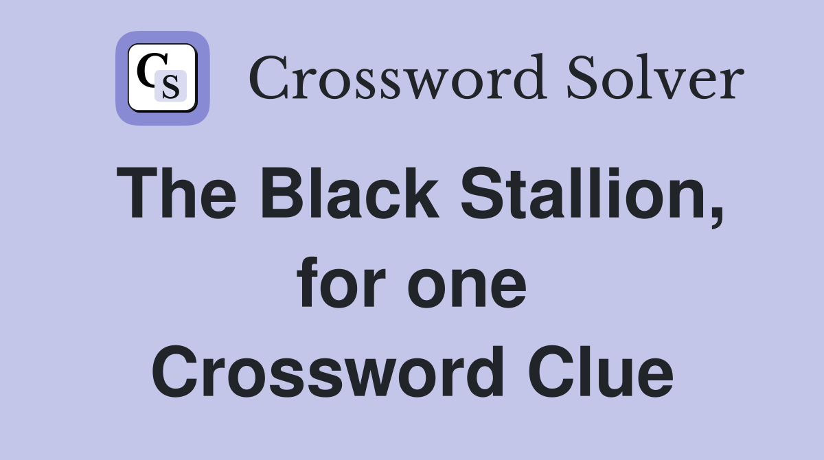 The Black Stallion, for one Crossword Clue