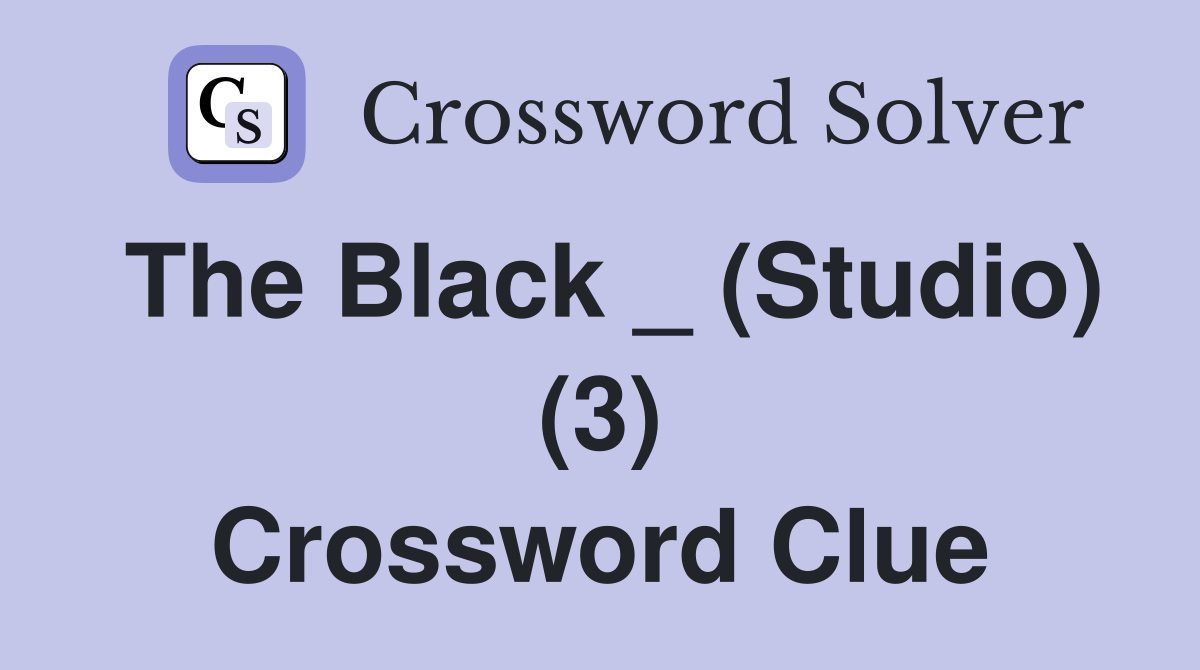 The Black _ (Studio) (3) Crossword Clue