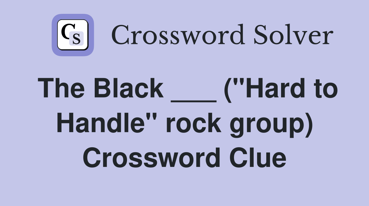 The Black ___ ("Hard to Handle" rock group) Crossword Clue