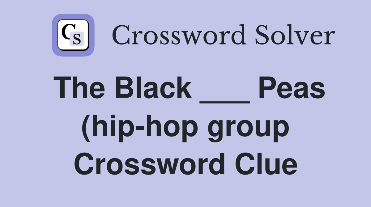 The Black Peas (hip hop group) Crossword Clue Answers Crossword The Black Peas (hip hop group) Crossword Clue Answers Crossword