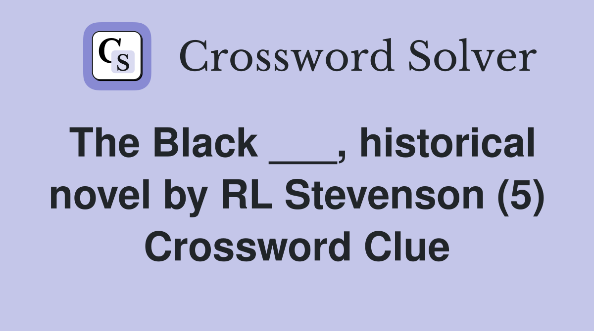 The Black ___, historical novel by RL Stevenson (5) Crossword Clue