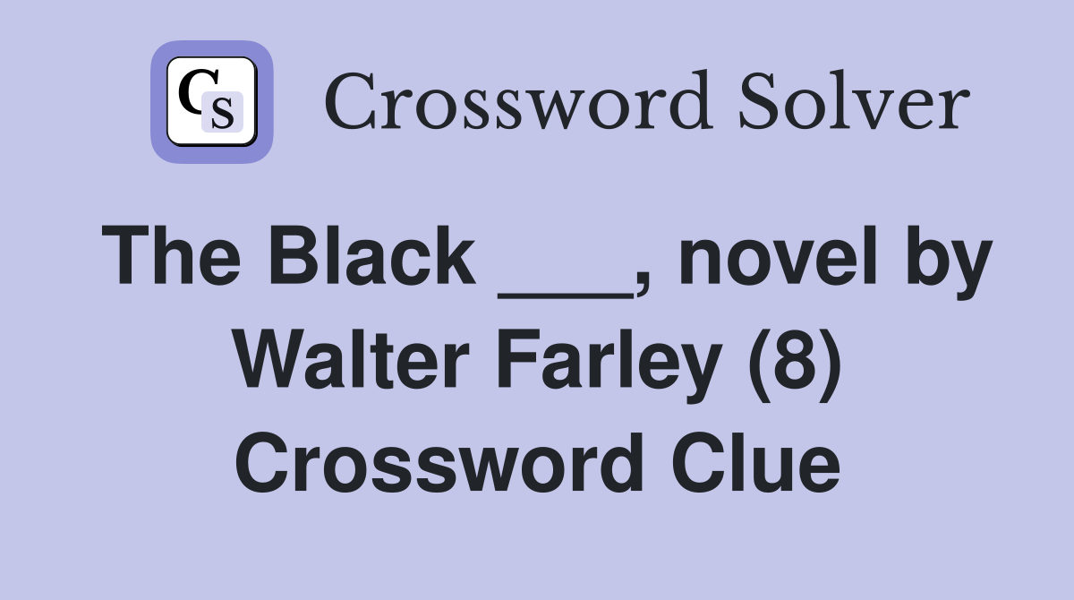 The Black ___, novel by Walter Farley (8) Crossword Clue