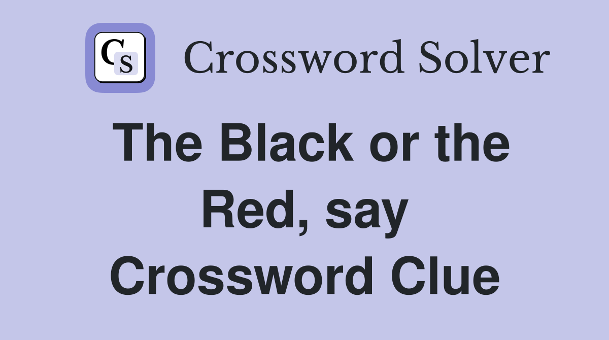 The Black or the Red, say Crossword Clue