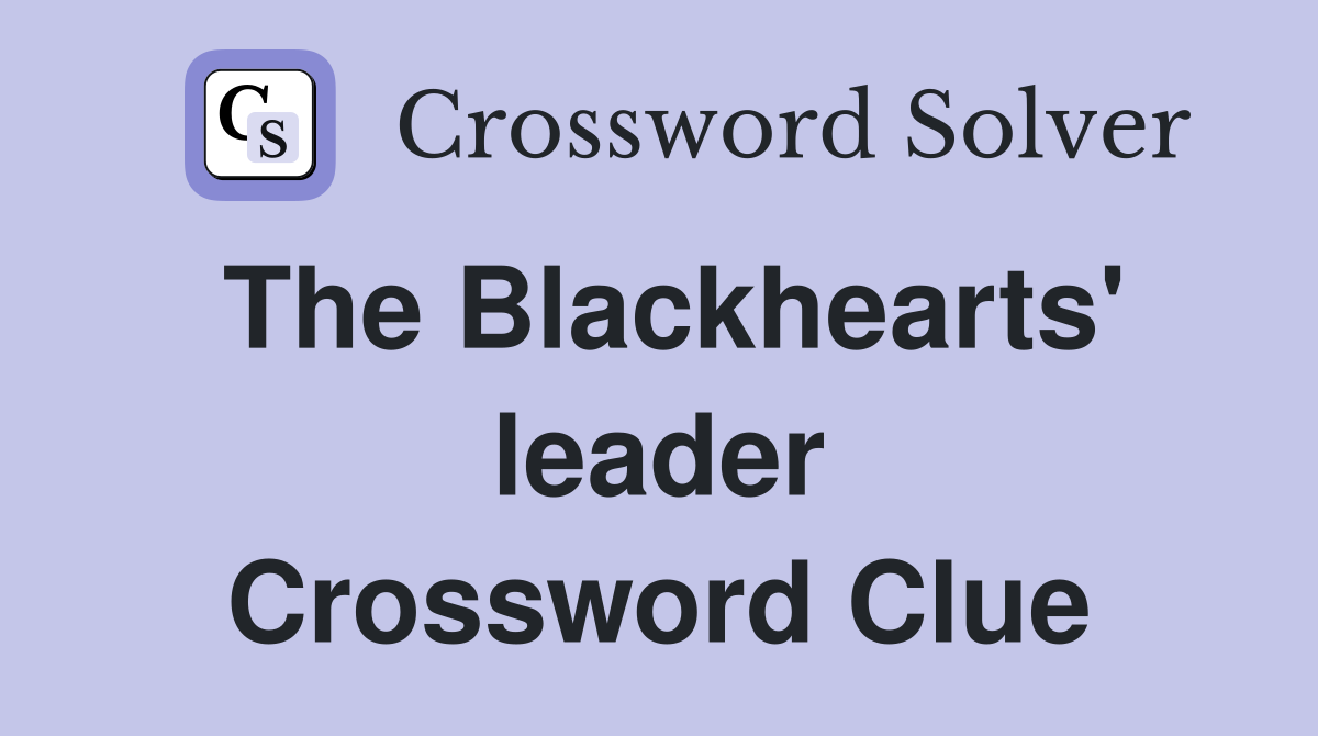 The Blackhearts' leader Crossword Clue