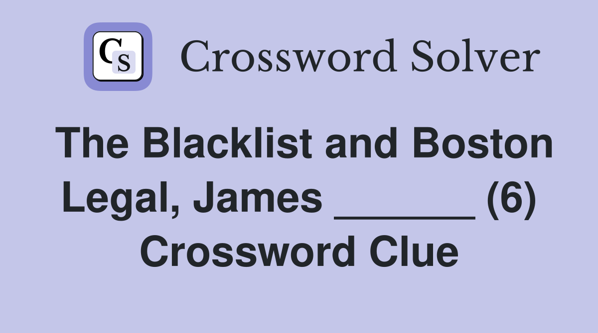 The Blacklist and Boston Legal, James ______ (6) Crossword Clue