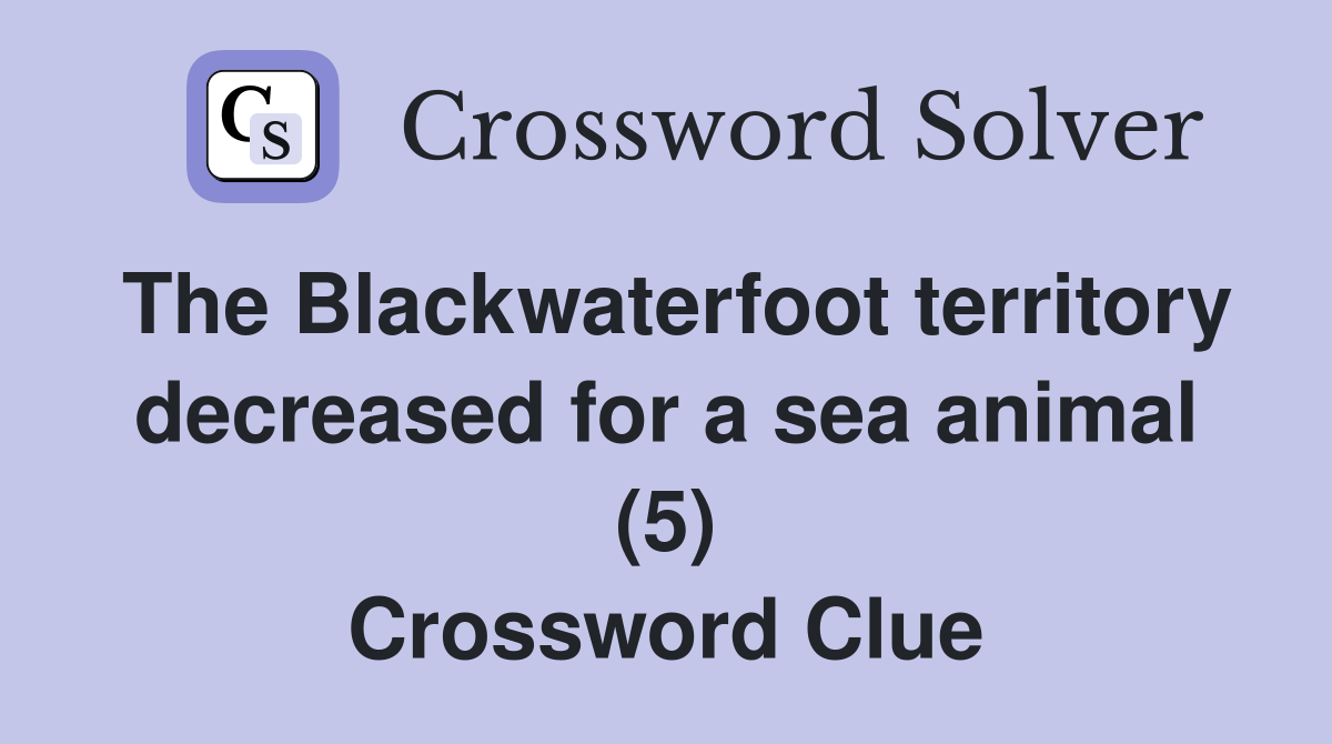 The Blackwaterfoot territory decreased for a sea animal (5) Crossword Clue