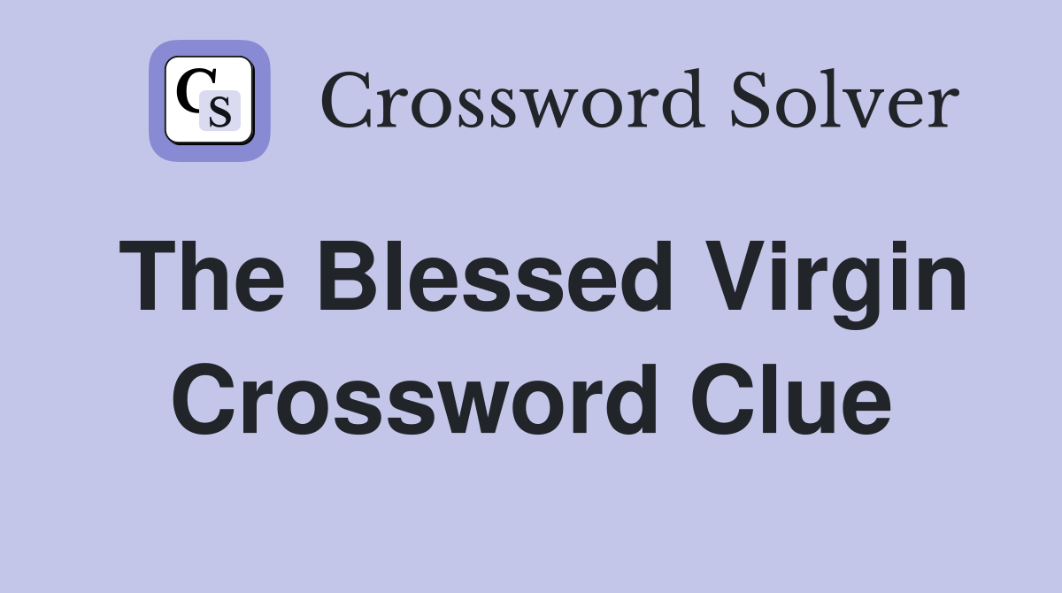 The Blessed Virgin Crossword Clue