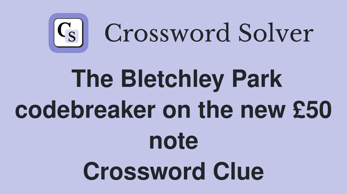 The Bletchley Park codebreaker on the new £50 note Crossword Clue