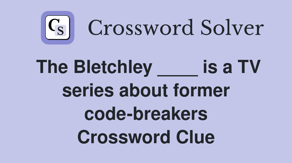 The Bletchley ____ is a TV series about former code-breakers Crossword Clue