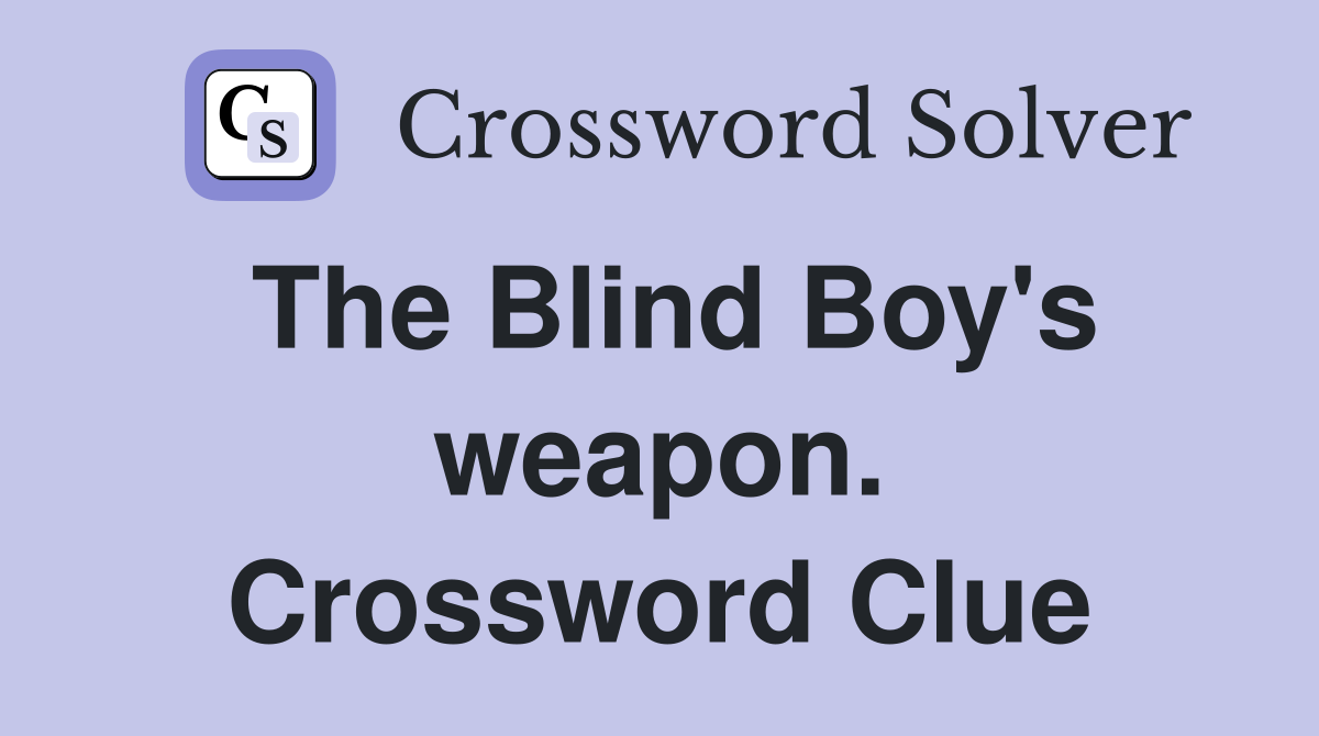 The Blind Boy's weapon. Crossword Clue
