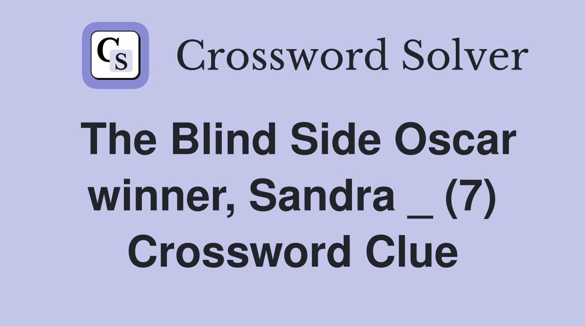 The Blind Side Oscar winner, Sandra _ (7) Crossword Clue