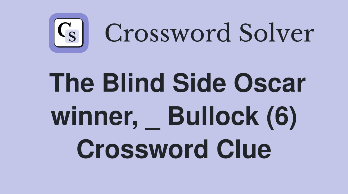 The Blind Side Oscar winner, _ Bullock (6) Crossword Clue