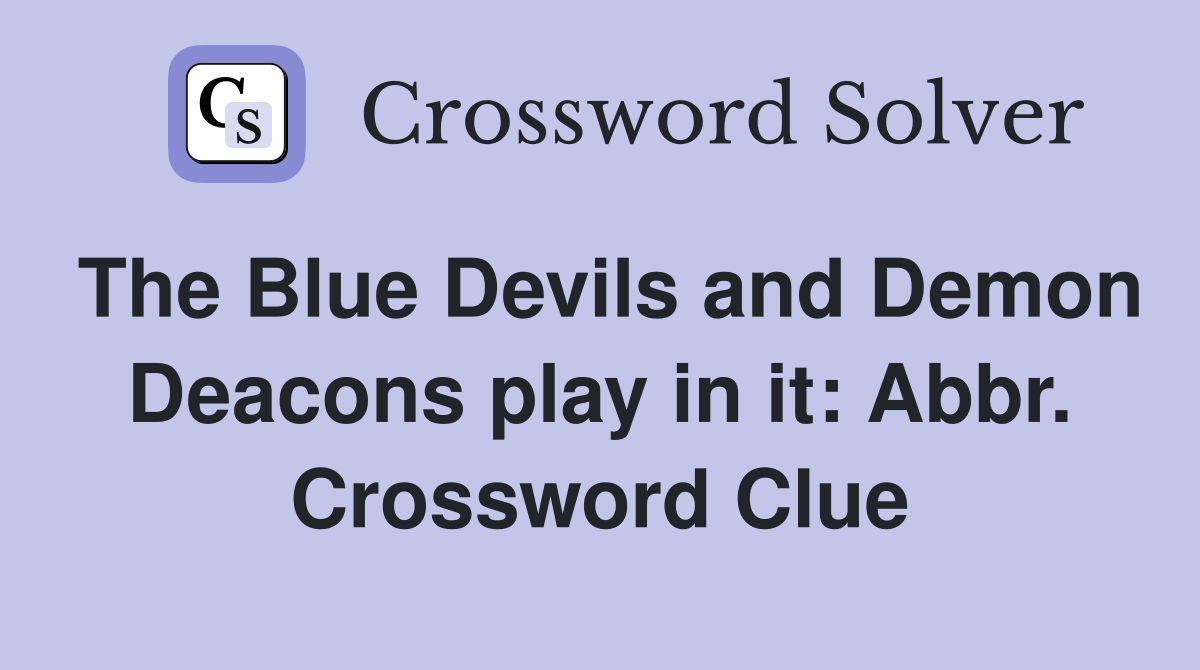 The Blue Devils and Demon Deacons play in it: Abbr. Crossword Clue